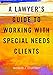 A Lawyers Guide to Working with Special Needs Clients