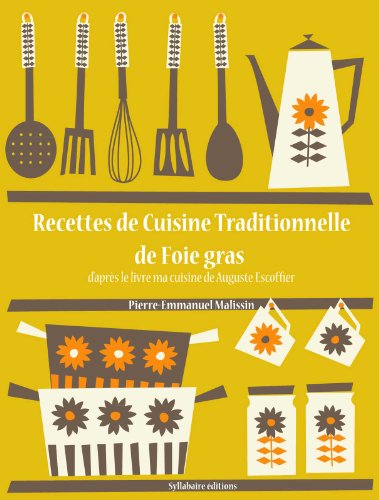 Télécharger Recettes de Cuisine Traditionnelle de foie gras (La cuisine d'Auguste Escoffier t. 18) Gratuit