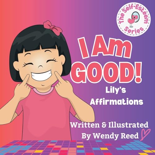 I Am Good! Lily's Affirmations: Book 4