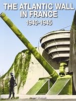 The Atlantic Wall in France 1940 - 1945 295338412X Book Cover