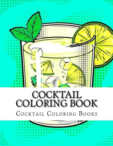 Cocktail Coloring Book: Large Print One Sided Cocktail Designs (Cocktails, Happy Hour, Beverages Coloring Book)