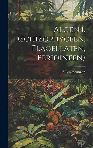 Algen I. (Schizophyceen, Flagellaten, Peridineen) (German Edition)