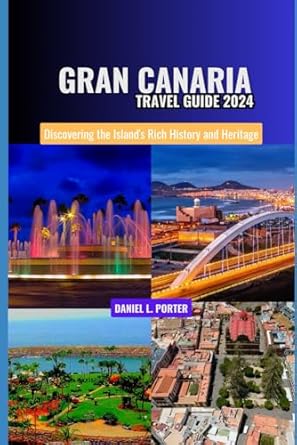Gran Canaria Travel Guide 2024: Discovering the Island's Rich History ...