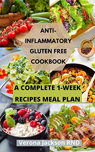 ANTI-INFLAMATORY GLUTEN FREE COOKBOOK : A COMPLETE 1-WEEK RECIPES MEAL PLAN