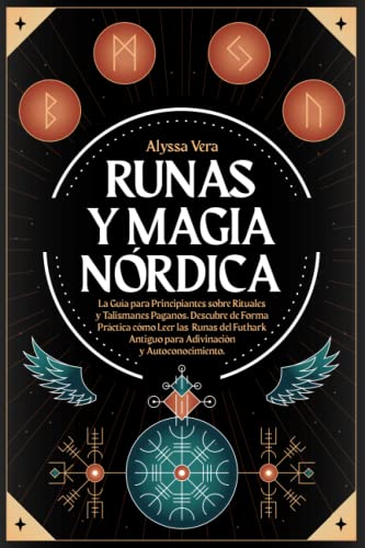 Runas y Magia Nórdica: La Guía para Principiantes sobre Rituales y Talismanes Paganos. Descubre de Forma Práctica cómo Leer las Runas del Futhark ... y Autoconocimiento. (Spanish Edition)
