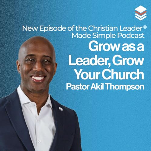 Grow as a Leader, Grow Your Church | Pastor Akil Thompson