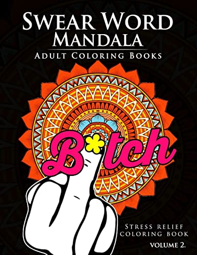 Swear Word Mandala Adults Coloring Book Volume 2: Sweary coloring book for adults, Mandalas & Paisley Designs (Swery Mandala Series)