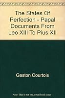 THE STATES OF PERFECTION According to the Teaching of the Church: Papal Documents from Leo XIII to Pius XII. B000S0YL98 Book Cover