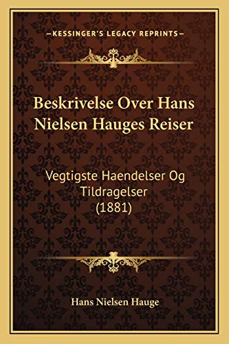 Beskrivelse Over Hans Nielsen Hauges Reiser: Vegtigste Haendelser Og Tildragelser (1881) (Danish Edition)