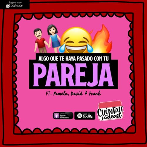 246. Algo que te haya pasado con TU PAREJA (Ft. Pamela, David & Frank)