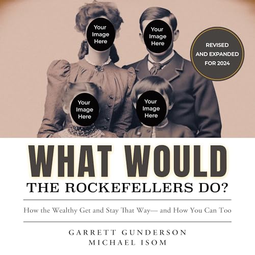 What Would the Rockefellers Do?: How the Wealthy Get and Stay Tha...
