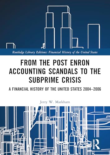 From the Post Enron Accounting Scandals to the Subprime Crisis (Financial History of the United States)