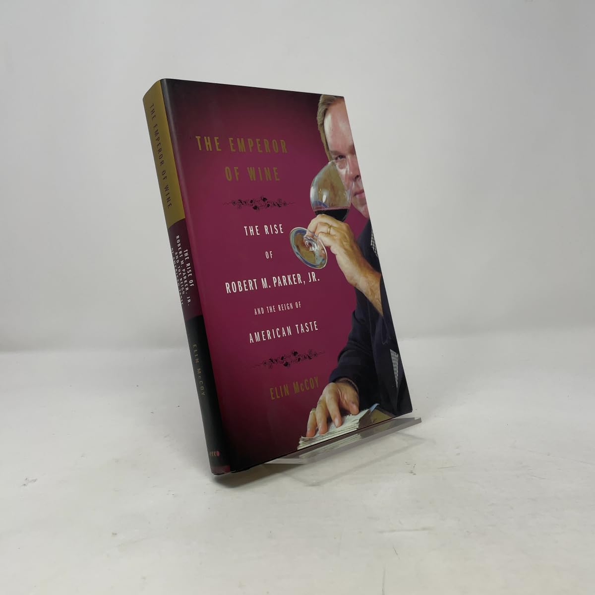 The Emperor of Wine: The Rise of Robert M. Parker, Jr. and the Reign of American Taste