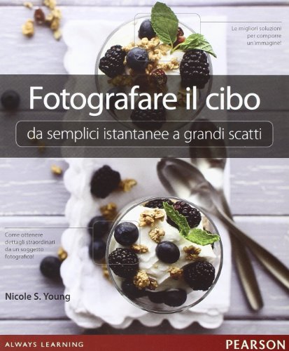 Fotografare il cibo. Da semplici istantanee a grandi scatti. Ediz. illustrata