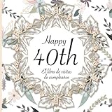  El Libro de Visitas de Cumpleaños: 40 Años I Elegante encuadernación vintage con corona de flores y oro I Para 30 personas I Para Deseos escritos y las Fotos más bellas I Idea de regalo de 40 años