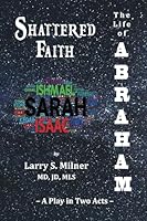 Shattered Faith: The Life of Abraham: A Play in Two Acts 1946124885 Book Cover