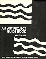 Art Project Guide Book: How to Develop a Creative Course in Basic Design 0961851244 Book Cover