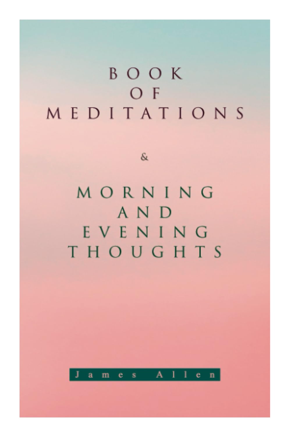Book of Meditations & Morning and Evening Thoughts: Powerful & Motivational Quotes for Every Day in the Year (2 Books in One Edition)