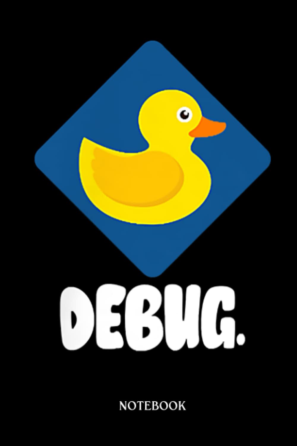 Rubber Duck Notebook: Funny Rubber Duck Debug Computer Development | Cute Duck Lined Journal, The Perfect Novelty Duck Gift For Anyone Who Loves Ducks.