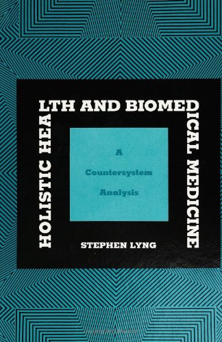 Holistic Health and Biomedical Medicine: A Countersystem Analysis (S U N Y Series in the Political Economy of Health Care) (SUNY series in Health Care Politics and Policy)