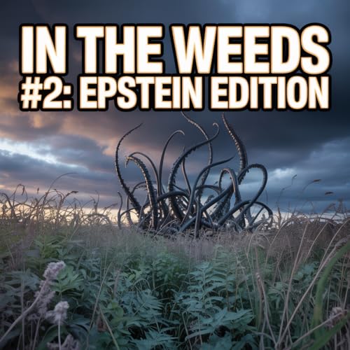 In The Weeds #2: Epstein Edition