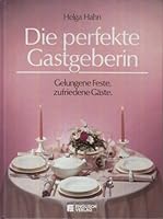 Die perfekte Gastgeberin. Gelungene Feste, zufriedene Gäste 3824103664 Book Cover
