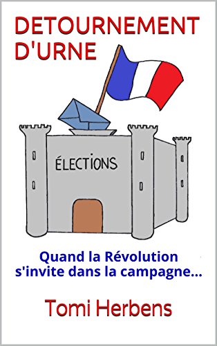 Télécharger DETOURNEMENT D'URNE: Quand la Révolution s'invite dans la campagne... PDF Ebook En Ligne