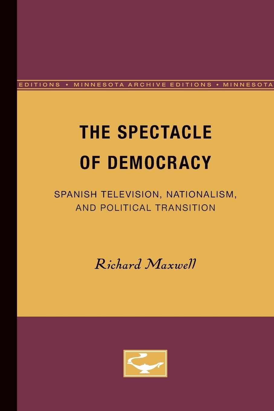The Spectacle of Democracy: Spanish Television, Nationalism, and Political Tra