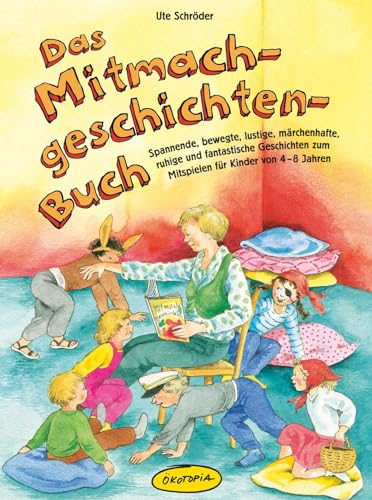 Das Mitmachgeschichten-Buch: Spannende, bewegte, lustige, märchenhafte, ruhige und fantastische Geschichten zum Mitspielen für Kinder von 4-8 Jahren