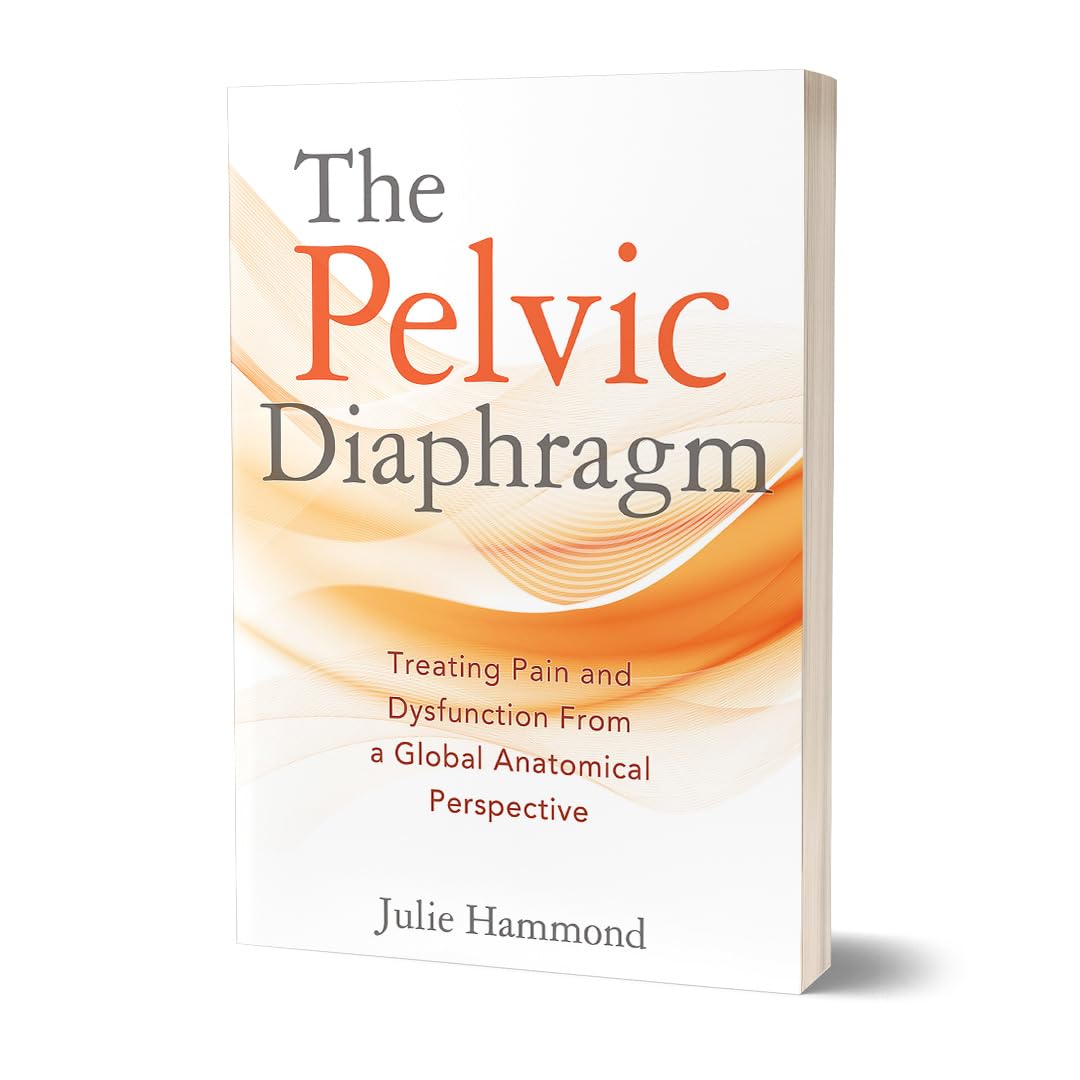 The Pelvic Diaphragm: Treating Pain and Dysfunction from a Global Anatomical Perspective