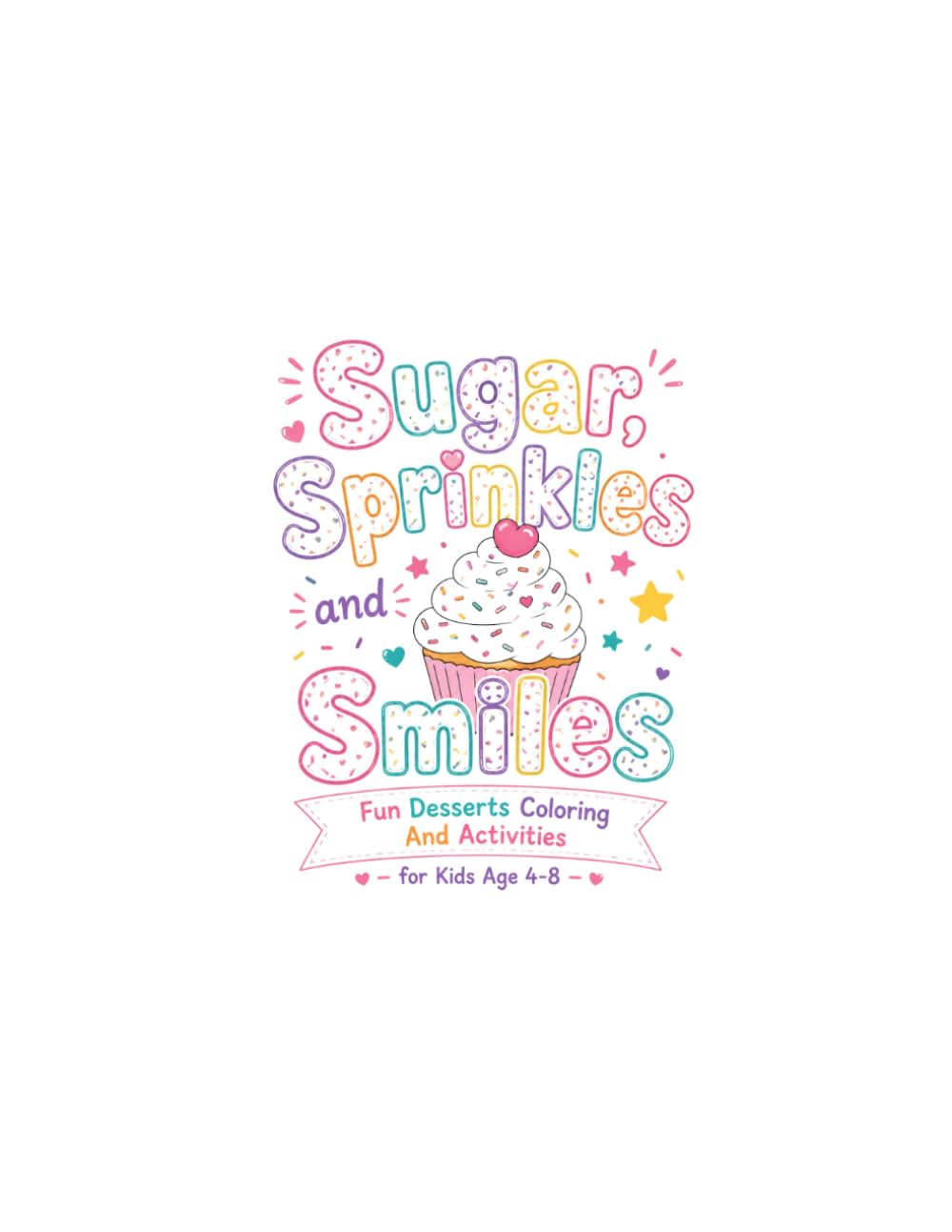 Sugar, Sprinkles And Smiles: Fun Desserts Coloring And Activities for Kids Age 4-8