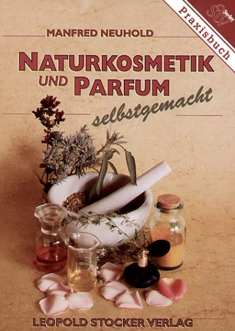 Naturkosmetik und Parfüm - selbst gemacht
