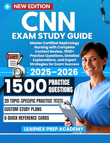 CNN Exam Study Guide 2025–2026: Master Certified Nephrology Nursing with Complete Content Review, 1500+ Practice Questions, Detailed Explanations, and Expert Strategies for Exam Success