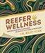 Reefer Wellness: Understanding Cannabis Science, Culture, and Medicine