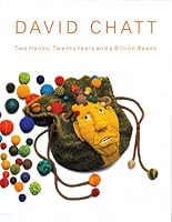 David Chatt: Two Hands, Twenty Years and a Billion Beads 0942342100 Book Cover