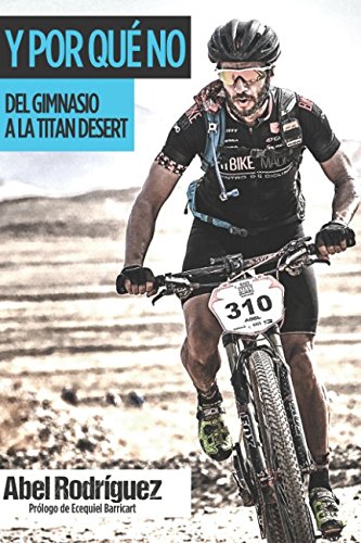 Y POR QUÉ NO: Del gimnasio a la Titan Desert (Spanish Edition)