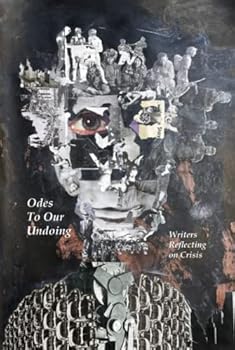 Hardcover Odes to Our Undoing: Writers Reflecting on Crisis Book