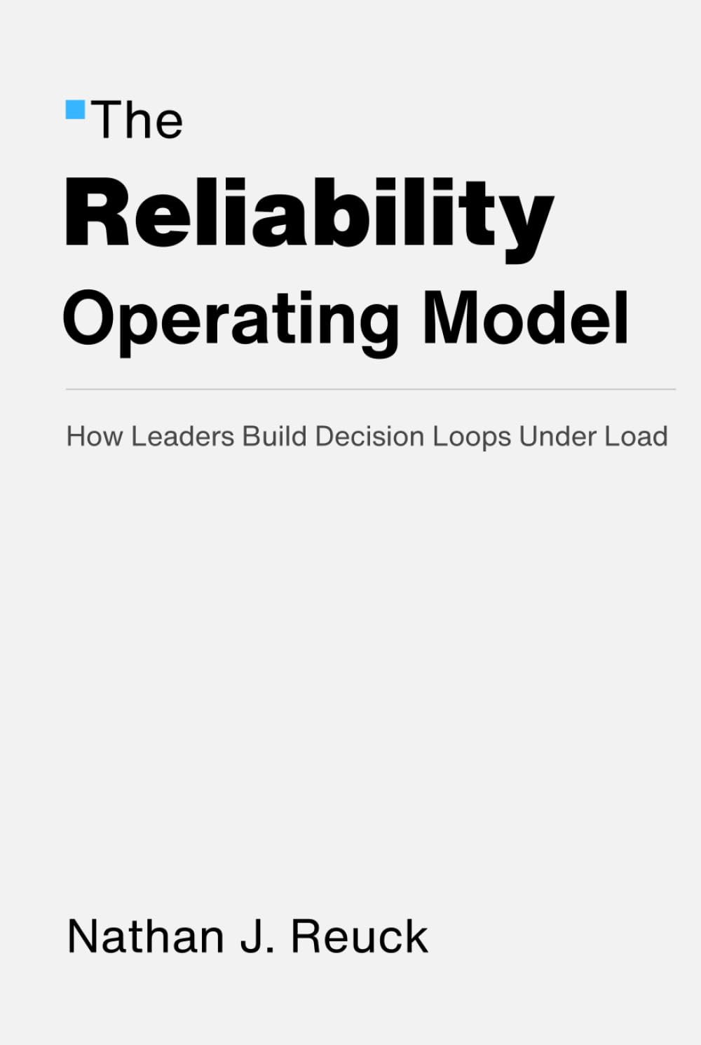 The Reliability Operating Model: How Leaders Build Decision Loops Under Load