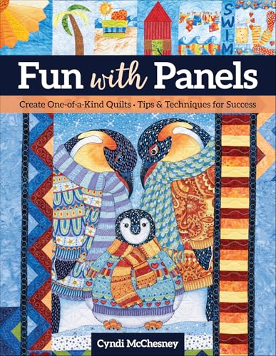 Fun with Panels: Create One-of-a-Kind Quilts; Tips & Techniques for Success