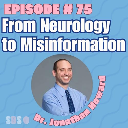 #75. From Neurology to Pandemic Misinformation - Dr. Jonathan Howard cover art