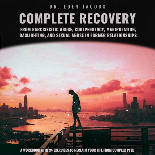 Complete Recovery from Narcissistic Abuse, Codependency, Manipulation, Gaslighting and Sexual Abuse in Former Relationship by Dr. Eden Jacobs episode artwork