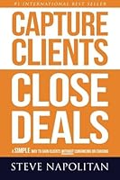 Capture Clients, Close Deals: A simple way to gain clients without convincing or chasing 1533181659 Book Cover