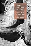 Living And Dying In Zazen: Five Zen Masters Of Modern Japan
