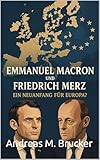 Emmanuel Macron und Friedrich Merz: Ein Neuanfang f�r Europa? (Homo Politicus) (German Edition)