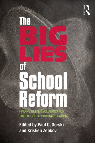 The Big Lies of School Reform: Finding Better Solutions for the Future of Public Education      1st Edition, Kindle Edition