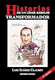 Historias de un líder rebelde transformador (Spanish Edition)