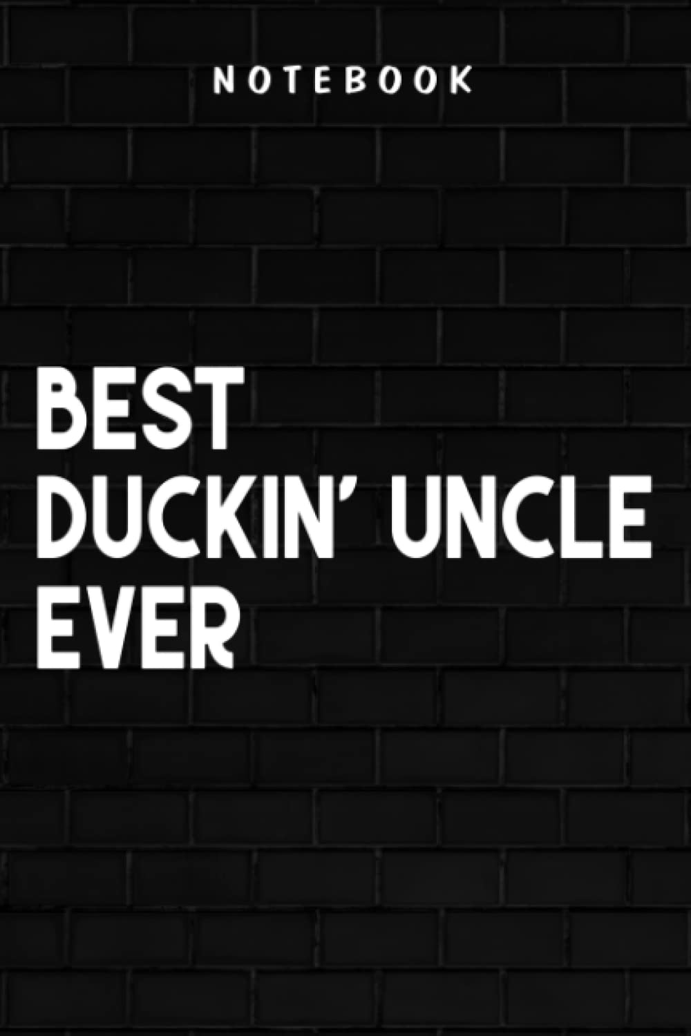 Duckin' Uncle - Best Duckin' Uncle Ever Art Hunters Love Duck Good: Goal, Business,Daily Notepad for Men & Women Lined Paper, Work List, Planning, Gym