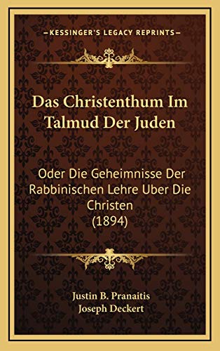Das Christenthum Im Talmud Der Juden: Oder Die Geheimnisse Der Rabbinischen Lehre Uber Die Christen (1894) (German Edition)