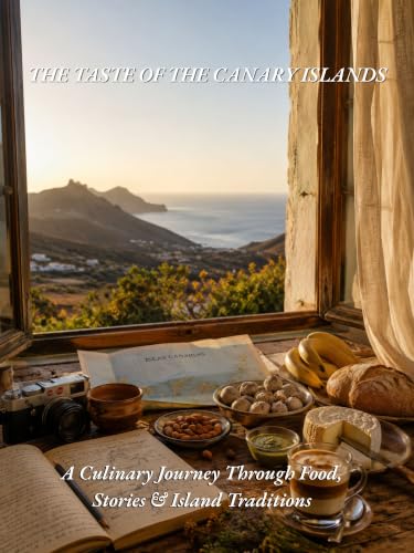 The Taste of the Canary Islands: A Culinary Travel Book with Authentic Canarian Recipes, Food Culture, Local Traditions and Documentary Photography