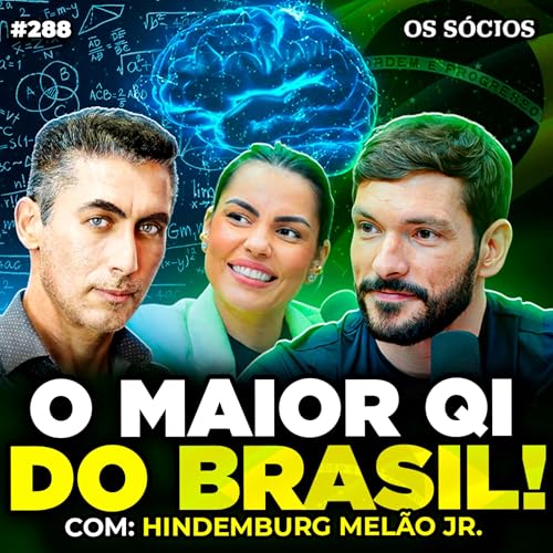 O MAIOR QI DO BRASIL: COMO PENSA UMA MENTE FORA DA CURVA? | Hindemburg Mel&atilde;o Jr. | Os S&oacute;cios 288